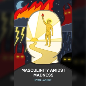 Masculinity Amidst Madness (Unabridged)