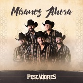 Los Pescadores Del Rio Conchos - Míranos Ahora