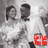 Sarkodie - Can't Let You Go (feat. King Promise) artwork