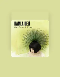 Damla Deli을(를) 듣고, 뮤직 비디오를 보고, 약력을 읽고, 투어 일정 등을 확인하세요!
