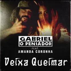Deixa Queimar (feat. Amanda Coronha) - Single - Gabriel O Pensador Deixa Queimar (feat. Amanda Coronha) - Single - Gabriel O Pensador