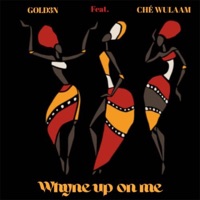 Whyne Up On Me (feat. CHÉ WULAAM) - Single - Gold3n