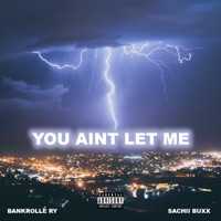You Ain't Let Me - Single - BankRolle Ry & Sachii Buxx