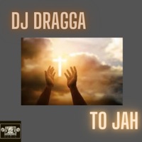 To Jah - Single - DJ Dragga