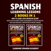 Spanish Language Lessons: 2 Books in 1: How to Learn Latin American Accent Quickly with 100 Short Stories for Beginners to Listen in Your Car, Practicing Grammar & Conversation in Spanish Language. (Spanish for Beginners) (Unabridged) - Learning Spanish Academy