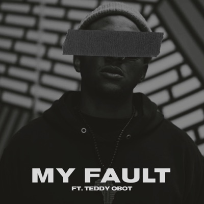 My Fault (feat. Teddy Obot) - Single