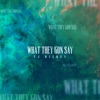 What They Gon Say - Single