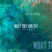What They Gon Say - Single - TJ Hickey