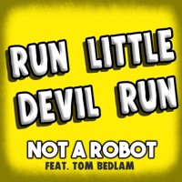 Run Little Devil Run (feat. Tom Bedlam) - Single - Not a Robot