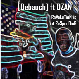 The Revolution Is Not Responding (feat. Dzan) Debauch