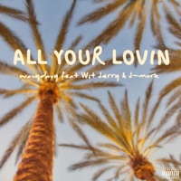 All Your Lovin' (feat. J Murk & Wstside Jerry) - Single - WavyDavy