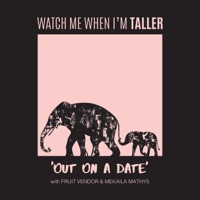 Out on a Date (feat. Mekaila Mathys) - Single - Watch Me When I'm Taller & Fruit Vendor