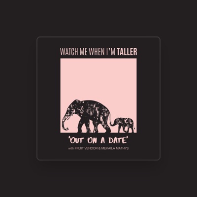 Watch Me When I'm Taller dinle, müzik videolarını izle, biyografisini oku, tur tarihlerini ve daha fazlasını gör!