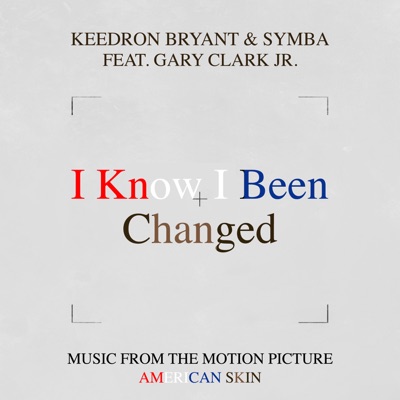 I Know I Been Changed (feat. Gary Clark Jr.) [Music From The Motion Picture "American Skin"] - Single