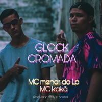 Glock Cromada - Single - Mc Menor Do LP, Mc Kaká, John Nasty & Bardelli