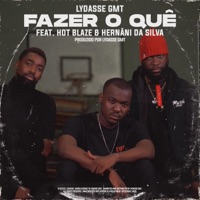 FAZER O QUÊ (feat. Hot Blaze & Hernani) - Single - Lydasse GMT