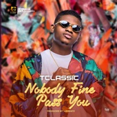 T CLASSIC - Nobody Fine Pass You