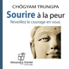 Sourire à la peur: Réveillez le courage en vous - Chögyam Trungpa