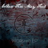 Worship EP - Where Fire May Fail