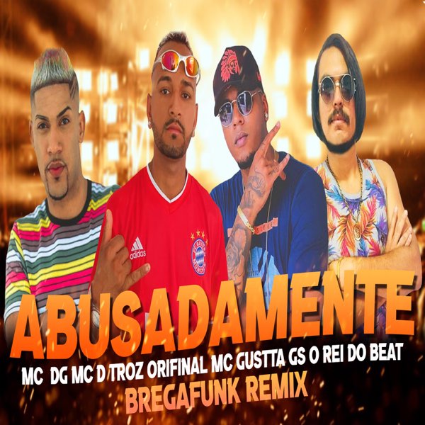 Abusadamente (feat. MC Gustta & MC DG) [Bregafunk Remix] - Single – Album  par GS O Rei do Beat & MC Dtroz – Apple Music
