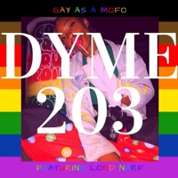 Gay As a MOFO (feat. Lord Narf) - Single - Dyme 203