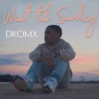 Wait Til Sunday - DKOMX