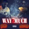 Way 2 Much (feat. Pozition) - Blais lyrics