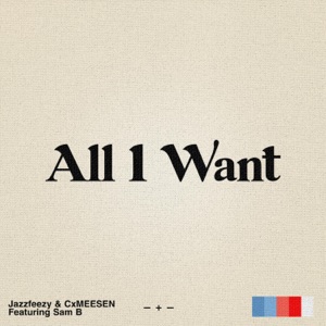 All I Want (feat. Cxmeesen & Sam B)