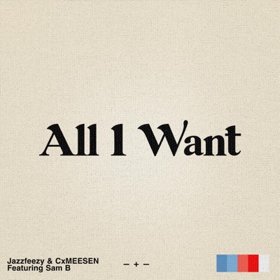 All I Want (feat. Cxmeesen & Sam B) - Single