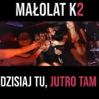 Dzisiaj Tu , Jutro Tam - Single - Małolat K2