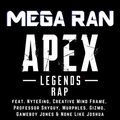 Apex Legends (feat. NyteXing, Creative Mind Frame, Professor Shyguy, Murphles, Gizmo, Gameboy Jones & None Like Joshua) - Single