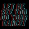 Mrvpk6 Let Me See You Do Your Dance - Mrvpk6 lyrics