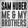 Sam Huber - Me & My Brothers