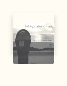 收听 Building A Better Spaceship、观看音乐视频、阅读小传、查看巡演日期等 ！