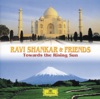 Ravi Shankar & Friends: Towards The Rising Sun