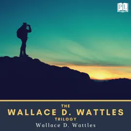 The Wallace D. Wattles Trilogy