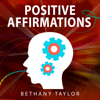 Positive Affirmations: 1,300+ Affirmations for Success, Wealth, Health, Love, Self Esteem, Happiness, Abundance and More. - Bethany Taylor