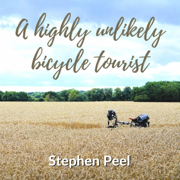 A Highly Unlikely Bicycle Tourist: An Astonishing Story About a 350-Pound Middle-Aged, Disabled, Working-Class Husband and Father and His Thirst for Adventure (Unabridged)