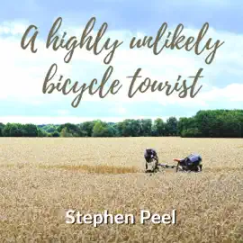 A Highly Unlikely Bicycle Tourist: An Astonishing Story About a 350-Pound Middle-Aged, Disabled, Working-Class Husband and Father and His Thirst for Adventure (Unabridged)