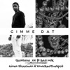 Gimme Dat (feat. Bad Milk, Given Stuurman & X[MARKEDTHESPOT]) - Single