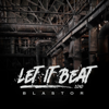 Let It Beat - Blastor