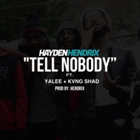 Tell Nobody (feat. Yalee & Kvng Shad) - Single - Hayden Hendrix