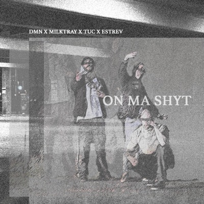 On Ma Shyt (feat. Milktray, TUC & Estrev) - Single