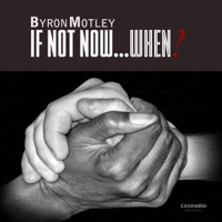 If Not Now...When? - Single - Byron Motley