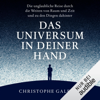 Das Universum in deiner Hand: Die unglaubliche Reise durch die Weiten von Raum und Zeit und zu den Dingen dahinter - Christophe Galfard