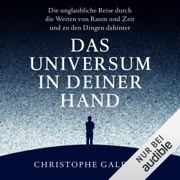 Das Universum in deiner Hand: Die unglaubliche Reise durch die Weiten von Raum und Zeit und zu den Dingen dahinter - Christophe Galfard