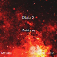 Massacre (feat. Dj Lutie & Mzuku) - Single - Dlala X