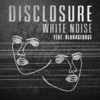 White Noise (feat. AlunaGeorge) - Disclosure