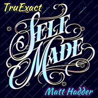 Self-Made - Single - TruExact & Matt Hadder