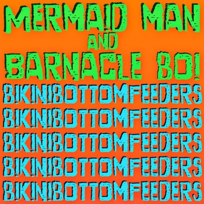 Mermaid Man and Barnacle Boi - Single